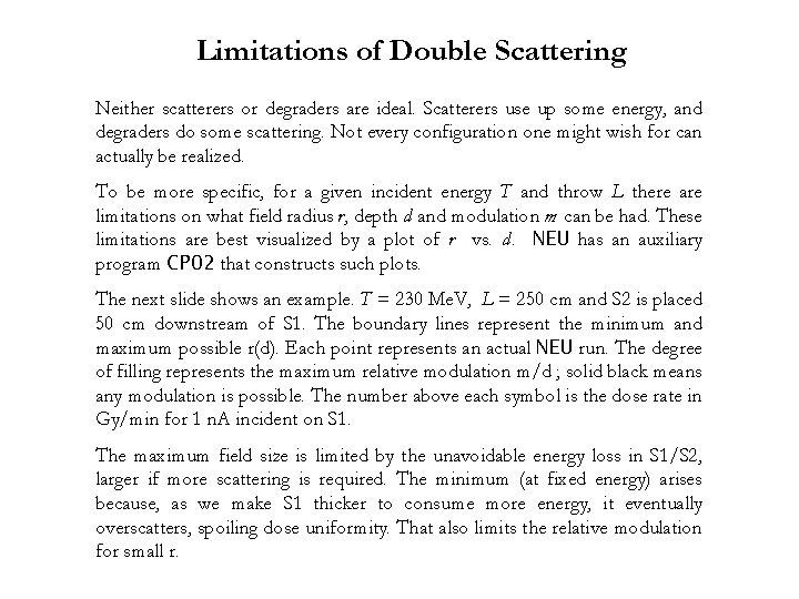 Limitations of Double Scattering Neither scatterers or degraders are ideal. Scatterers use up some