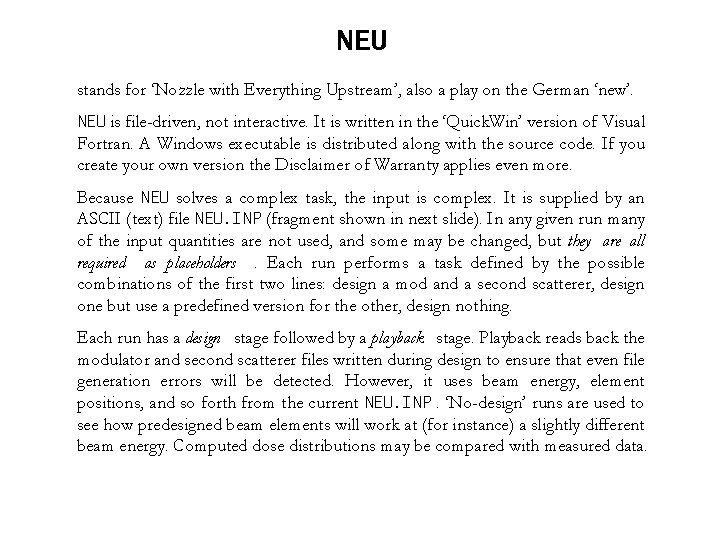 NEU stands for ‘Nozzle with Everything Upstream’, also a play on the German ‘new’.