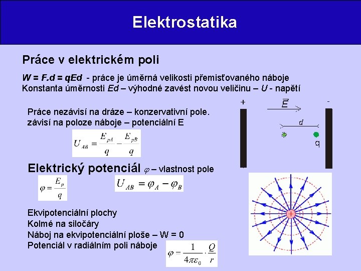 Elektrostatika Práce v elektrickém poli W = F. d = q. Ed - práce