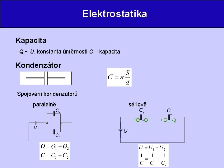 Elektrostatika Kapacita Q ~ U, konstanta úměrnosti C – kapacita Kondenzátor Spojování kondenzátorů paralelně