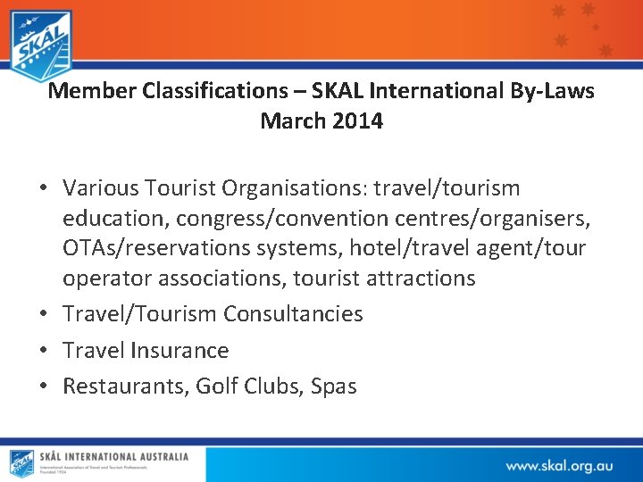 Member Classifications – SKAL International By-Laws March 2014 • Various Tourist Organisations: travel/tourism education,