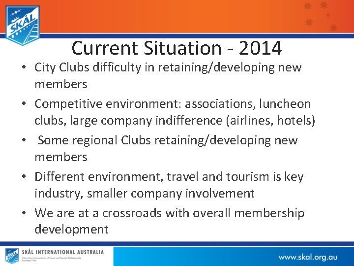 Current Situation - 2014 • City Clubs difficulty in retaining/developing new members • Competitive