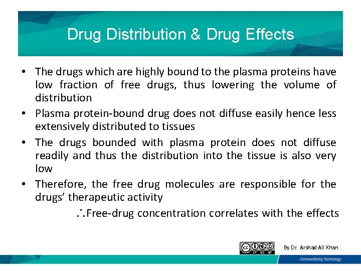 Drug Distribution & Drug Effects • The drugs which are highly bound to the