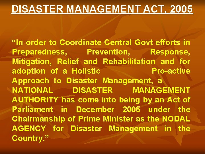 DISASTER MANAGEMENT ACT, 2005 “In order to Coordinate Central Govt efforts in Preparedness, Prevention,