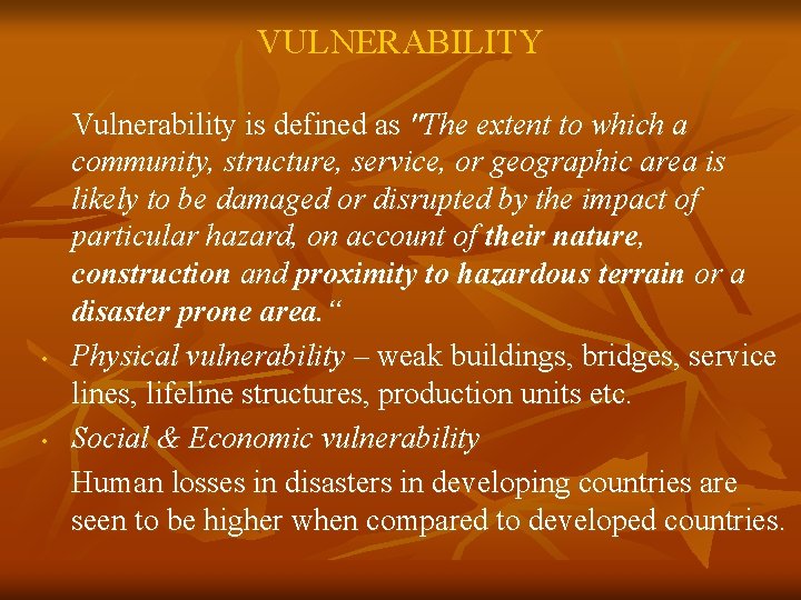 VULNERABILITY • • Vulnerability is defined as "The extent to which a community, structure,