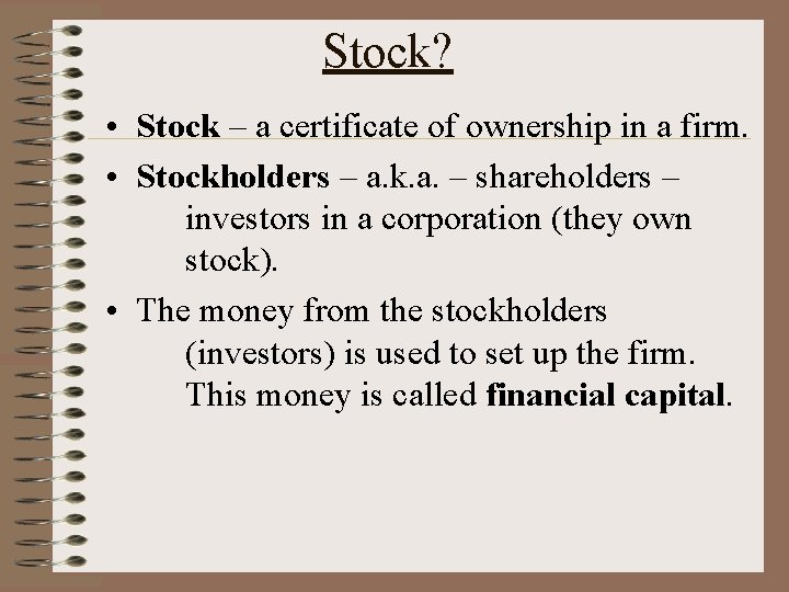 Stock? • Stock – a certificate of ownership in a firm. • Stockholders –