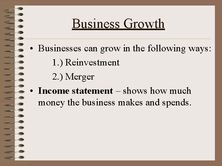 Business Growth • Businesses can grow in the following ways: 1. ) Reinvestment 2.