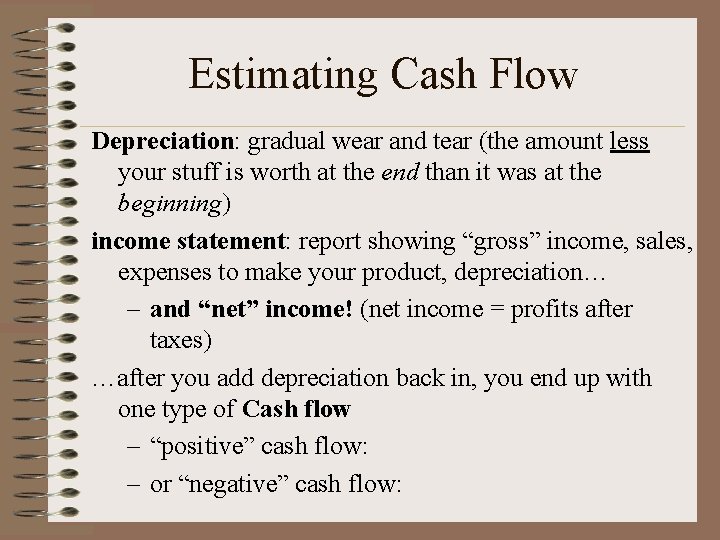 Estimating Cash Flow Depreciation: gradual wear and tear (the amount less your stuff is