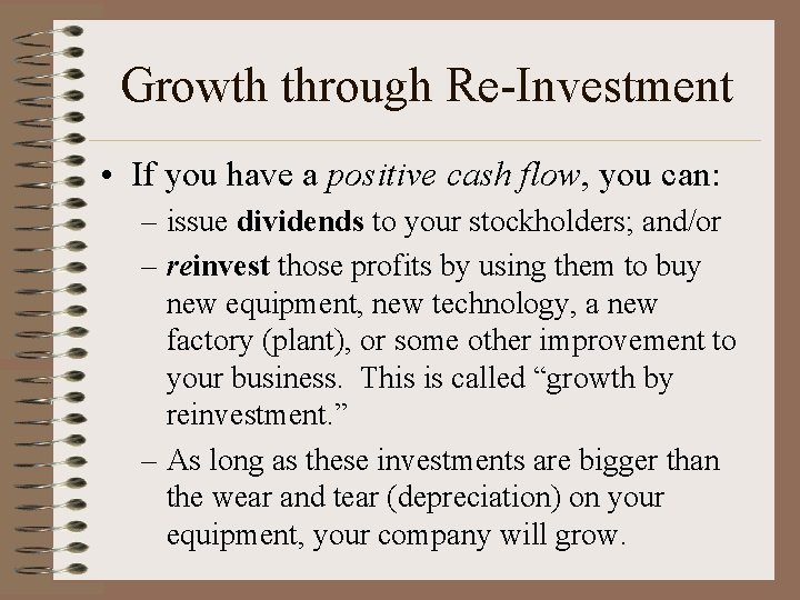 Growth through Re-Investment • If you have a positive cash flow, you can: –