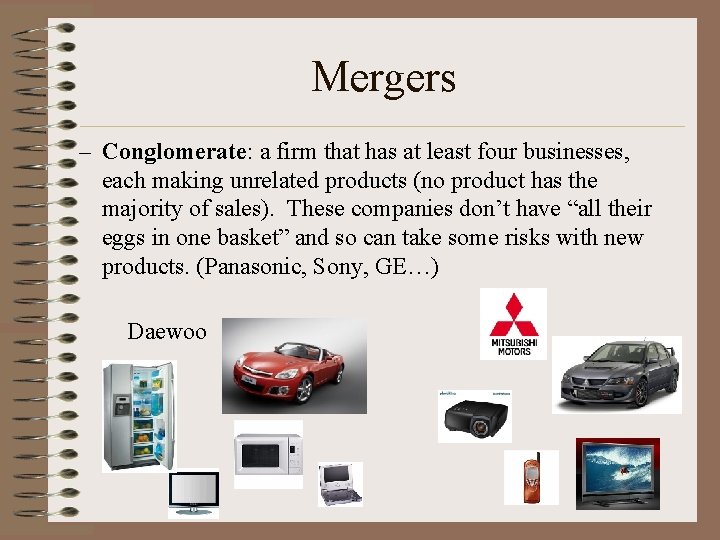 Mergers – Conglomerate: a firm that has at least four businesses, each making unrelated