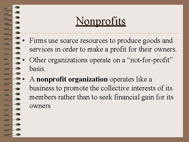 Nonprofits • Firms use scarce resources to produce goods and services in order to