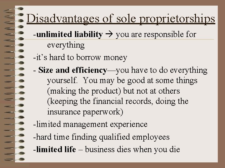 Disadvantages of sole proprietorships -unlimited liability you are responsible for everything -it’s hard to