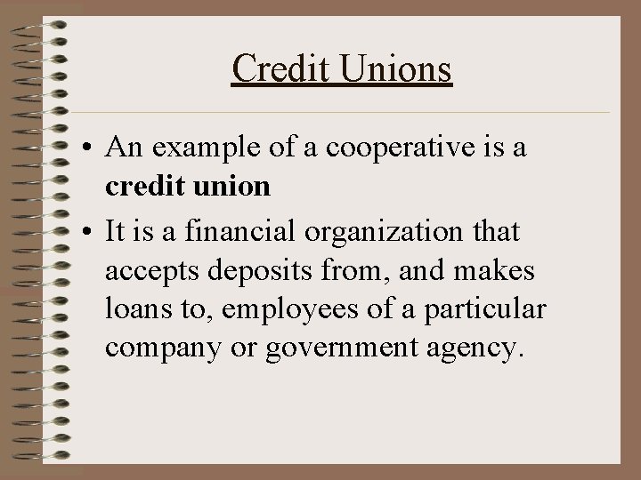 Credit Unions • An example of a cooperative is a credit union • It