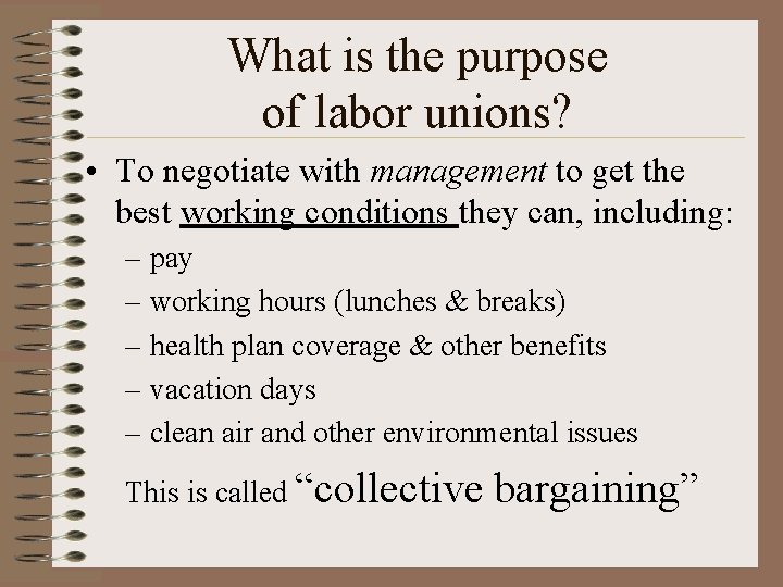 What is the purpose of labor unions? • To negotiate with management to get