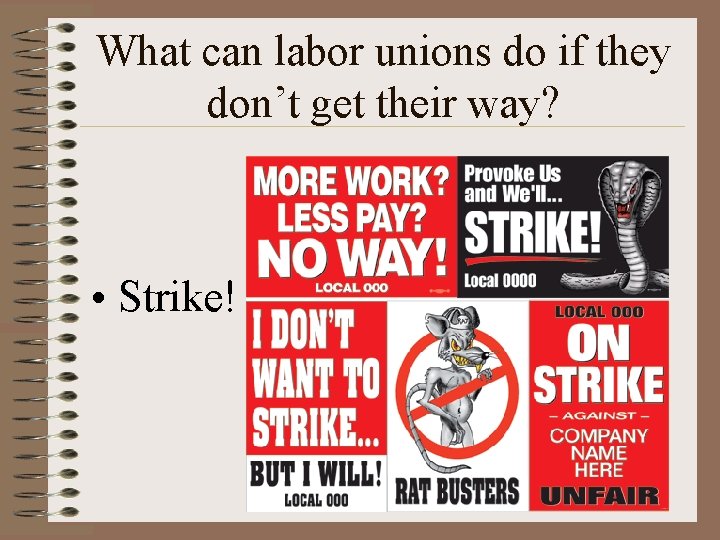 What can labor unions do if they don’t get their way? • Strike! 