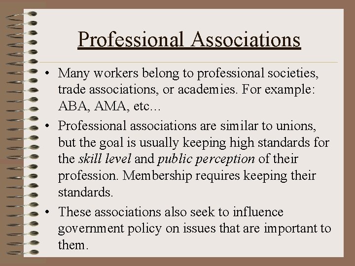 Professional Associations • Many workers belong to professional societies, trade associations, or academies. For