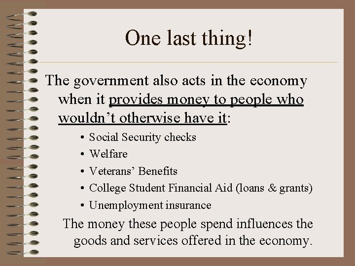 One last thing! The government also acts in the economy when it provides money