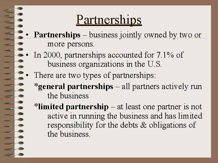 Partnerships • Partnerships – business jointly owned by two or more persons. • In