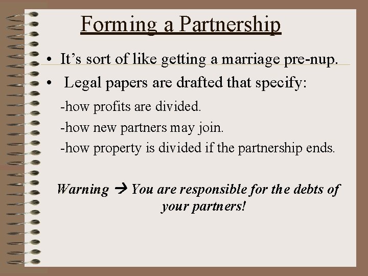 Forming a Partnership • It’s sort of like getting a marriage pre-nup. • Legal