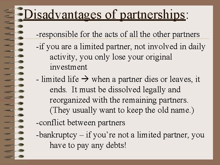 Disadvantages of partnerships: -responsible for the acts of all the other partners -if you