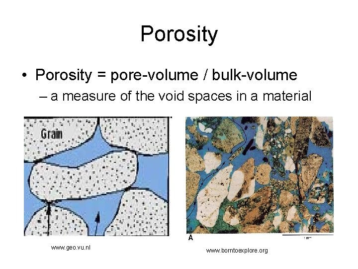 Porosity • Porosity = pore-volume / bulk-volume – a measure of the void spaces