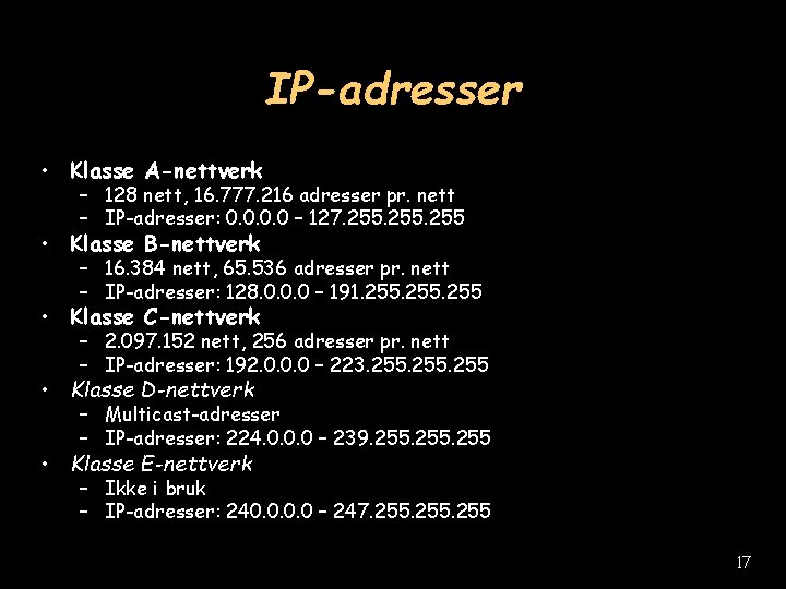 IP-adresser • Klasse A-nettverk – 128 nett, 16. 777. 216 adresser pr. nett –