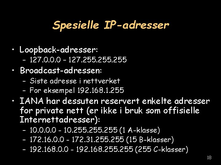 Spesielle IP-adresser • Loopback-adresser: – 127. 0. 0. 0 – 127. 255 • Broadcast-adressen: