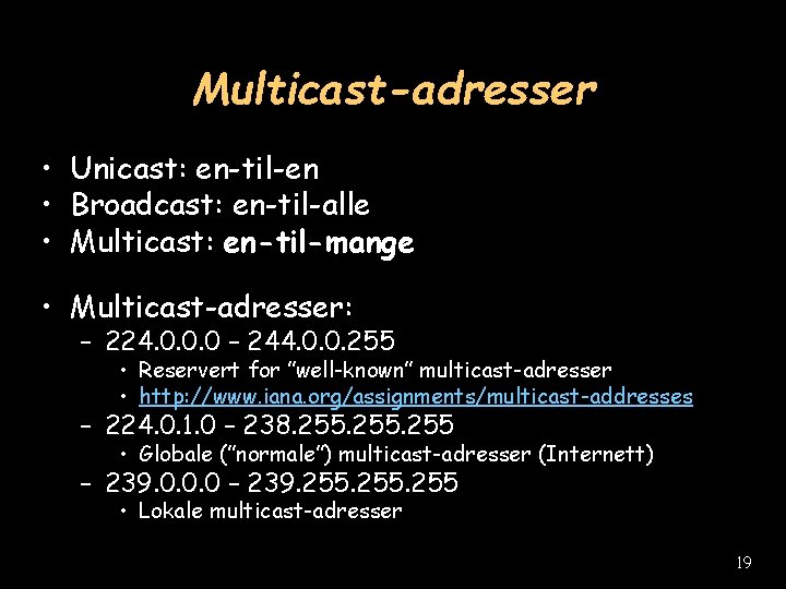 Multicast-adresser • Unicast: en-til-en • Broadcast: en-til-alle • Multicast: en-til-mange • Multicast-adresser: – 224.