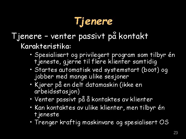 Tjenere – venter passivt på kontakt Karakteristika: • Spesialisert og privilegert program som tilbyr