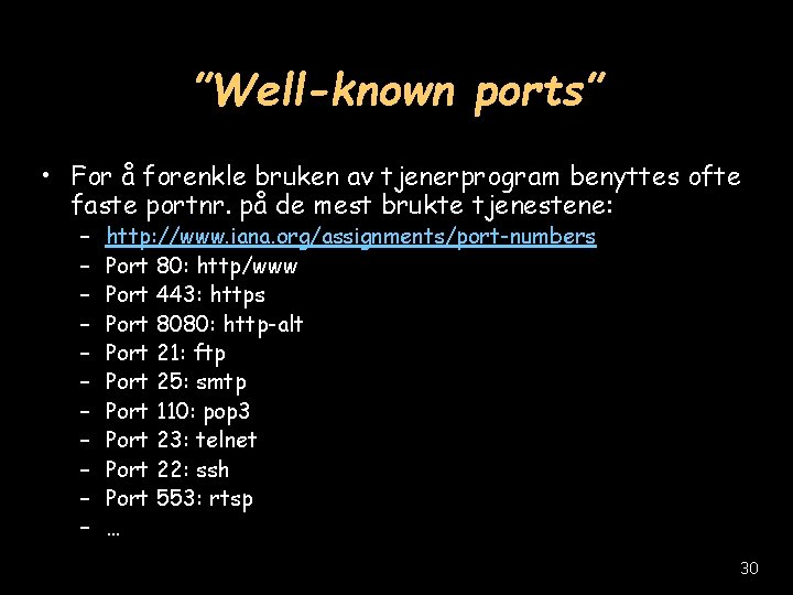 ”Well-known ports” • For å forenkle bruken av tjenerprogram benyttes ofte faste portnr. på