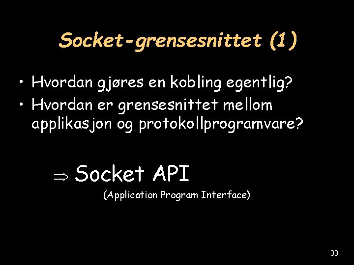 Socket-grensesnittet (1) • Hvordan gjøres en kobling egentlig? • Hvordan er grensesnittet mellom applikasjon