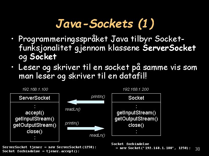 Java-Sockets (1) • Programmeringsspråket Java tilbyr Socketfunksjonalitet gjennom klassene Server. Socket og Socket •