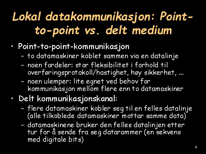 Lokal datakommunikasjon: Pointto-point vs. delt medium • Point-to-point-kommunikasjon – to datamaskiner koblet sammen via