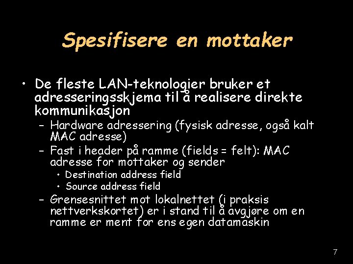 Spesifisere en mottaker • De fleste LAN-teknologier bruker et adresseringsskjema til å realisere direkte