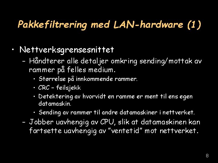 Pakkefiltrering med LAN-hardware (1) • Nettverksgrensesnittet – Håndterer alle detaljer omkring sending/mottak av rammer