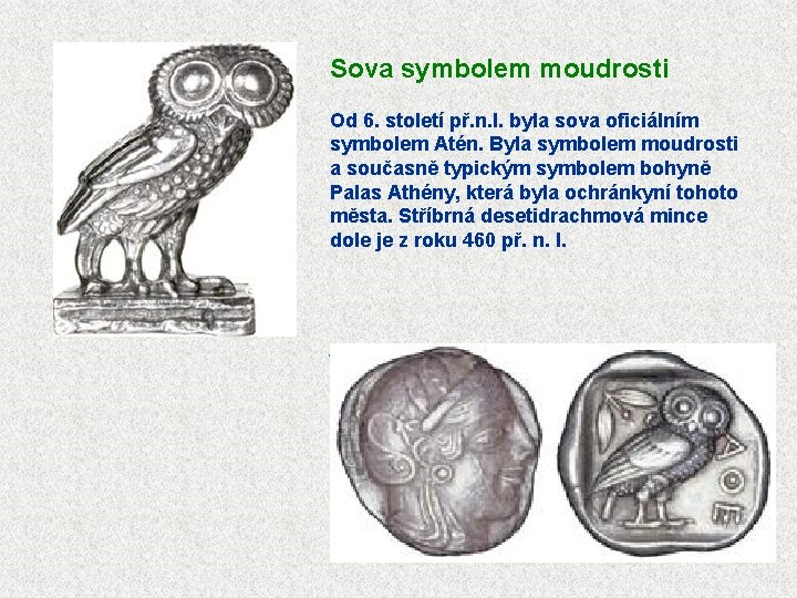  Sova symbolem moudrosti Od 6. století př. n. l. byla sova oficiálním symbolem
