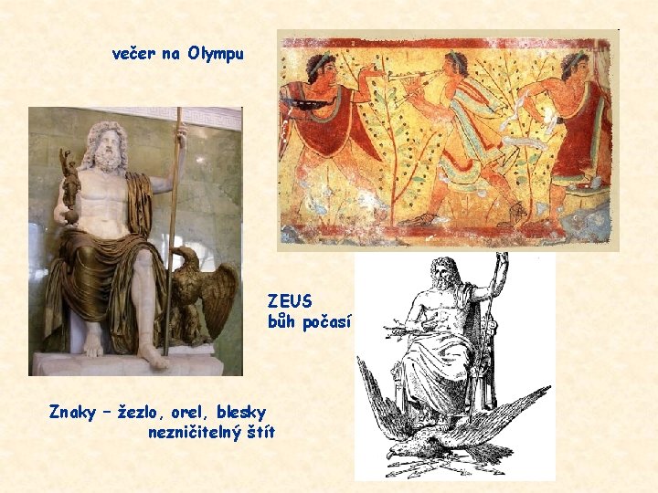 večer na Olympu ZEUS bůh počasí Znaky – žezlo, orel, blesky nezničitelný štít 
