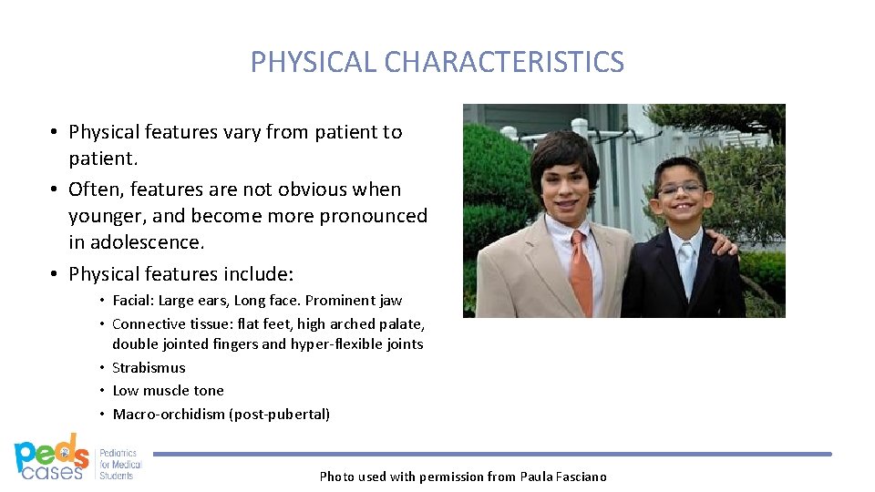 PHYSICAL CHARACTERISTICS • Physical features vary from patient to patient. • Often, features are