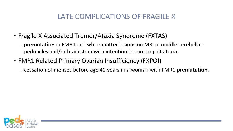 LATE COMPLICATIONS OF FRAGILE X • Fragile X Associated Tremor/Ataxia Syndrome (FXTAS) – premutation