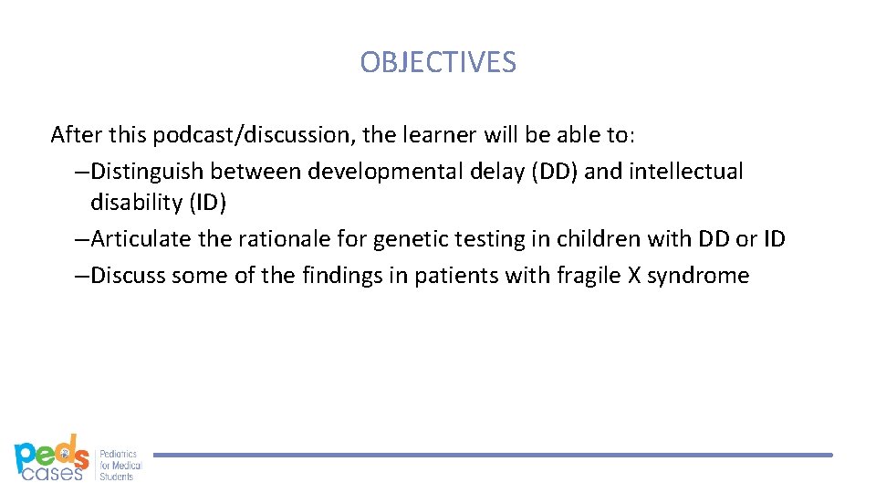 OBJECTIVES After this podcast/discussion, the learner will be able to: – Distinguish between developmental