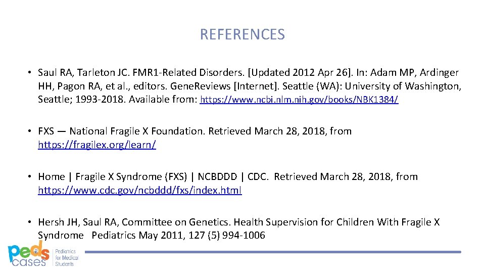 REFERENCES • Saul RA, Tarleton JC. FMR 1 -Related Disorders. [Updated 2012 Apr 26].