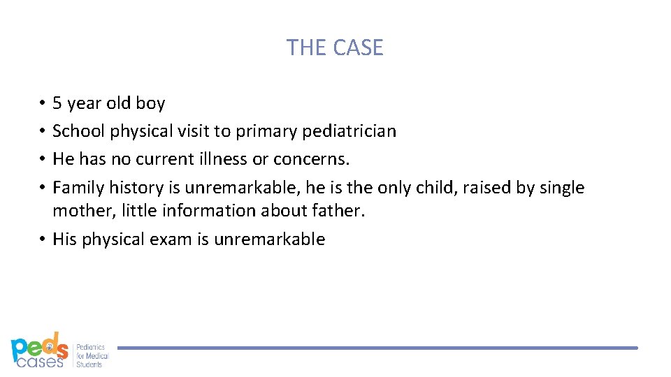 THE CASE 5 year old boy School physical visit to primary pediatrician He has