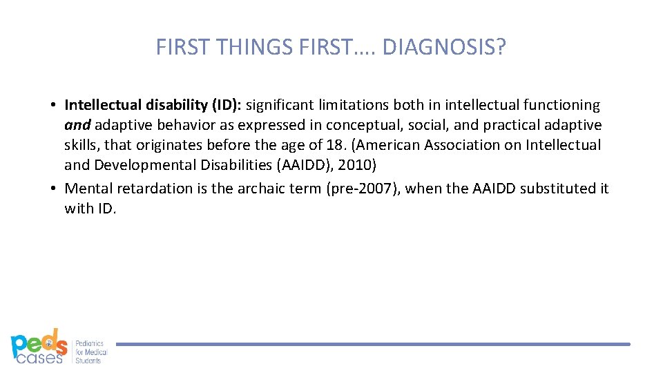 FIRST THINGS FIRST…. DIAGNOSIS? • Intellectual disability (ID): significant limitations both in intellectual functioning