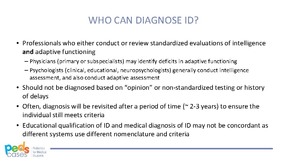 WHO CAN DIAGNOSE ID? • Professionals who either conduct or review standardized evaluations of