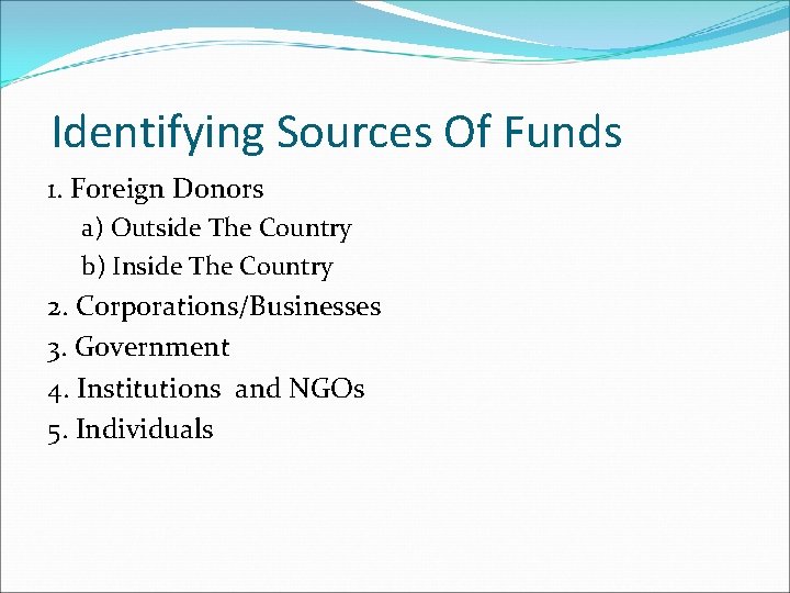 Identifying Sources Of Funds 1. Foreign Donors a) Outside The Country b) Inside The