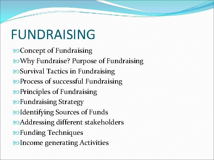 FUNDRAISING Concept of Fundraising Why Fundraise? Purpose of Fundraising Survival Tactics in Fundraising Process