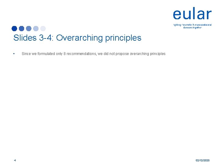 Slides 3 -4: Overarching principles • 4 Since we formulated only 8 recommendations, we