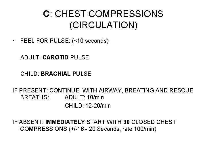 C: CHEST COMPRESSIONS (CIRCULATION) • FEEL FOR PULSE: (<10 seconds) ADULT: CAROTID PULSE CHILD: