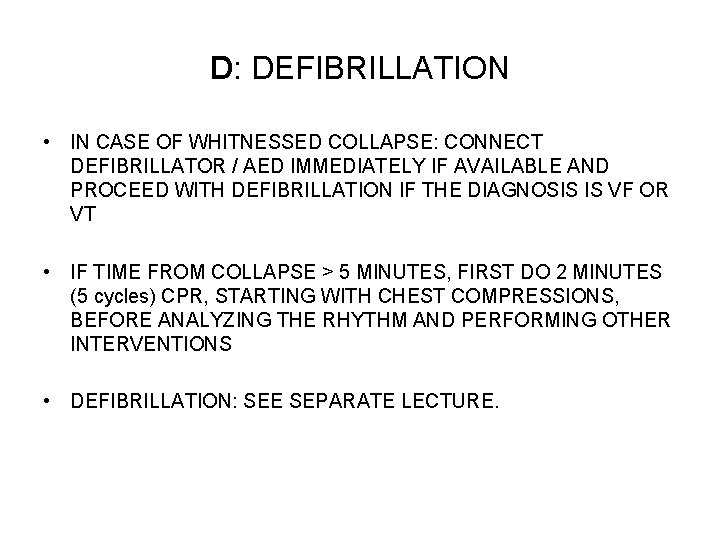 D: DEFIBRILLATION • IN CASE OF WHITNESSED COLLAPSE: CONNECT DEFIBRILLATOR / AED IMMEDIATELY IF