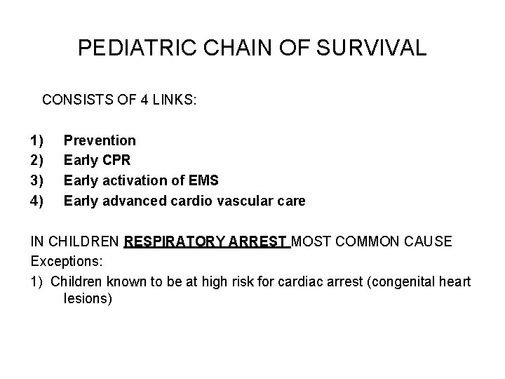 PEDIATRIC CHAIN OF SURVIVAL CONSISTS OF 4 LINKS: 1) 2) 3) 4) Prevention Early